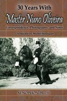 Cover for Michel Henriquet · 30 Years with Master Nuno Oliveira: Correspondence, Photographs and Notes Chronicled by Michel Henriquet (Paperback Bog) (2011)