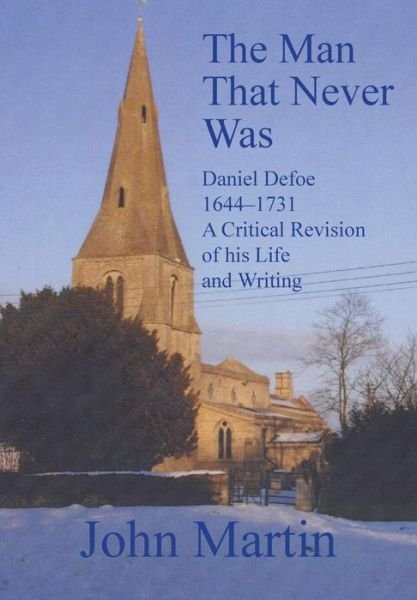 Cover for John Martin · The Man That Never Was Daniel Defoe: 1644-1731 a Critical Revision of His Life and Writing (Hardcover Book) [Large Type edition] (2013)