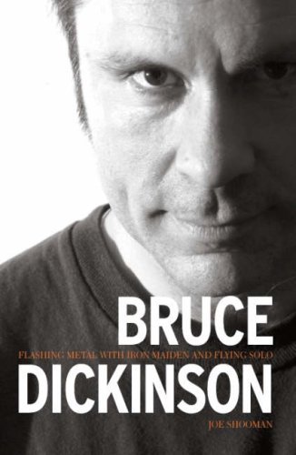 Bruce Dickinson : Flashing Metal With Iron Maiden And Flying Solo - Joe Shooman - Boeken - Independent Music Press - 9780955282249 - 5 december 2007