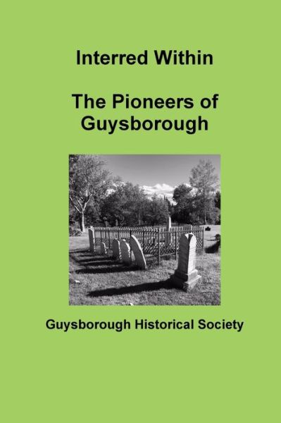 Cover for Guysborough Historical Society · Interred Within The Pioneers of Guysborough (Paperback Book) (2019)