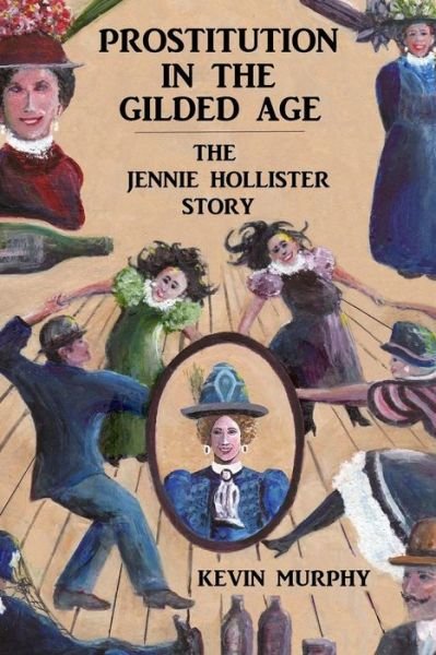 Cover for Kevin Murphy · Prostitution in the Gilded Age: the Jennie Hollister Story (Paperback Book) (2014)