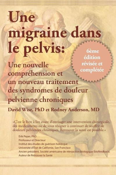 Une Migraine Dans Le Pelvis - David Wise - Książki - National Center for Pelvic Pain Research - 9780983308249 - 18 maja 2001