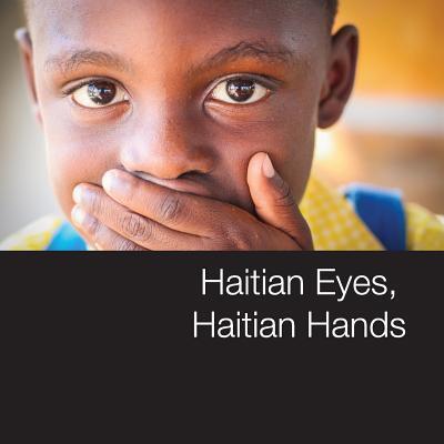 Haitian Eyes, Haitian Hands - Tamara J Welter - Books - Biola University - 9780983957249 - July 21, 2015