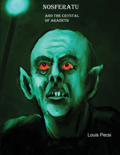 Cover for Louis John Pecsi · Nosferatu and the Crystal of Aradeth. (Paperback Book) (2022)