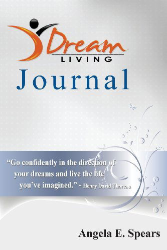 Dream Living Journal - Angela E. Spears - Książki - Gibson Girl Publishing Company - 9780988738249 - 11 listopada 2013