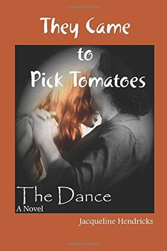 Cover for Jacqueline Hendricks · They Came to Pick Tomatoes, the Dance (Volume 2) (Paperback Book) (2014)