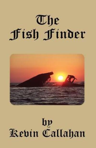 The Fish Finder - Kevin Callahan - Books - Callahan Services, LLC - 9780999037249 - September 8, 2017