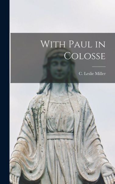 Cover for C Leslie Miller · With Paul in Colosse (Hardcover Book) (2021)