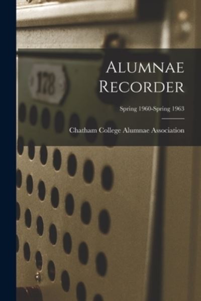 Cover for Chatham College Alumnae Association · Alumnae Recorder; Spring 1960-Spring 1963 (Taschenbuch) (2021)