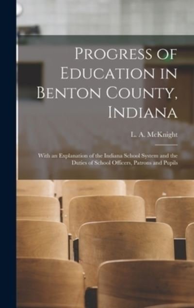 Cover for L a (Levi Adolphus) B 1 McKnight · Progress of Education in Benton County, Indiana (Hardcover bog) (2021)