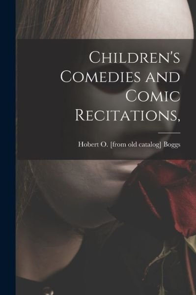 Cover for Hobert O Boggs · Children's Comedies and Comic Recitations, (Paperback Book) (2021)