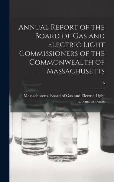 Cover for Massachusetts Board of Gas and Elect · Annual Report of the Board of Gas and Electric Light Commissioners of the Commonwealth of Massachusetts; 16 (Hardcover Book) (2021)