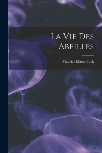 Cover for Maurice Maeterlinck · Vie des Abeilles (Buch) (2022)