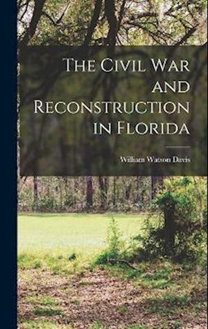 Cover for Davis William Watson · Civil War and Reconstruction in Florida (Book) (2022)