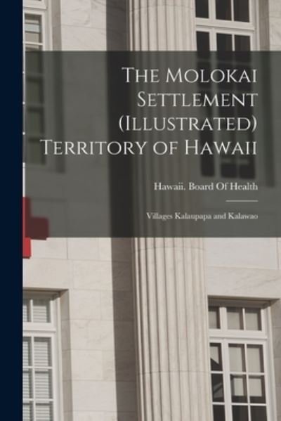 Molokai Settlement  Territory of Hawaii - Hawaii Board of Health - Books - Creative Media Partners, LLC - 9781015767249 - October 27, 2022