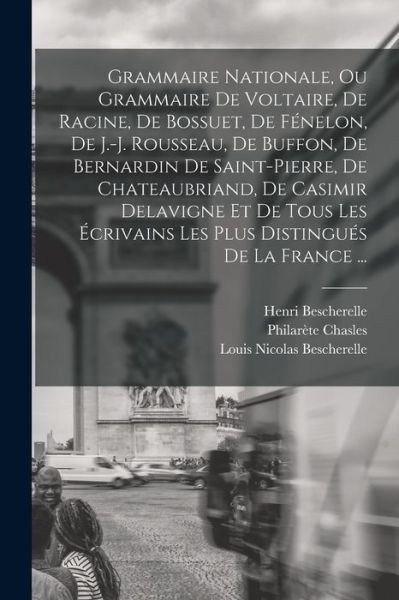 Cover for Louis-Nicolas Bescherelle · Grammaire Nationale, Ou Grammaire de Voltaire, de Racine, de Bossuet, de Fénelon, de J. -J. Rousseau, de Buffon, de Bernardin de Saint-pierre, de Chateaubriand, de Casimir Delavigne et de Tous les Écrivains les Plus Distingués de la France ... (Buch) (2022)