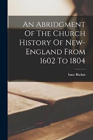 Cover for Isaac 1724-1806 [From Old C. Backus · Abridgment of the Church History of New-England from 1602 To 1804 (Book) (2022)