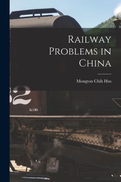 Railway Problems in China - Mongton Chih Hsu - Books - Creative Media Partners, LLC - 9781018935249 - October 27, 2022