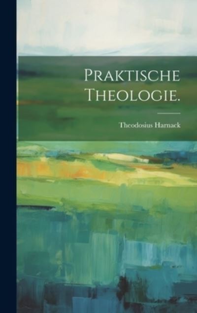 Cover for Theodosius Harnack · Praktische Theologie (Buch) (2023)