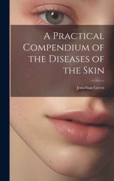 Cover for Jonathan Green · Practical Compendium of the Diseases of the Skin (Bog) (2023)