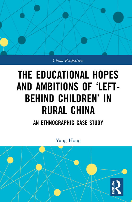 Cover for Yang Hong · The Educational Hopes and Ambitions of Left-Behind Children in Rural China: An Ethnographic Case Study - China Perspectives (Hardcover Book) (2021)