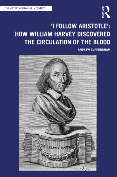 Cover for Andrew Cunningham · 'I Follow Aristotle': How William Harvey Discovered the Circulation of the Blood - The History of Medicine in Context (Taschenbuch) (2024)