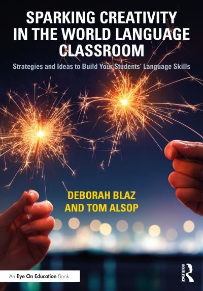 Cover for Blaz, Deborah (Angola High School, USA) · Sparking Creativity in the World Language Classroom: Strategies and Ideas to Build Your Students’ Language Skills (Paperback Bog) (2023)