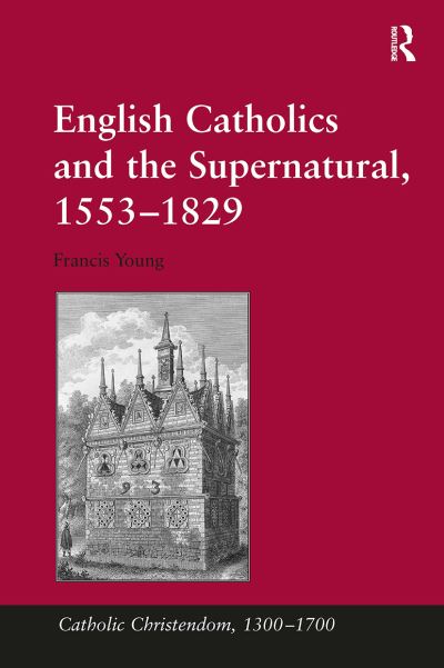 Cover for Francis Young · English Catholics and the Supernatural, 1553?1829 - Catholic Christendom, 1300-1700 (Paperback Book) (2024)