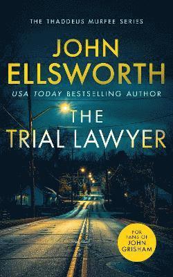 John Ellsworth · The Trial Lawyer: A page-turning legal thriller - Thaddeus Murfee Legal Thrillers (Paperback Book) (2024)