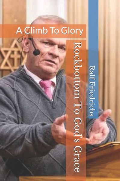 Cover for Ralf Friedrichs · Rock bottom To God's Grace : A Climb to Glory (Paperback Book) (2019)