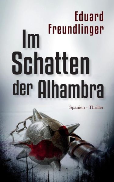 Cover for Eduard Freundlinger · Im Schatten der Alhambra: Spanien-Thriller - Andalusien Trilogie (Paperback Book) (2019)