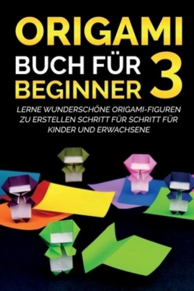 Origami Buch fur Beginner 3 - Yuto Kanazawa - Libros - Indy Pub - 9781087881249 - 3 de mayo de 2021