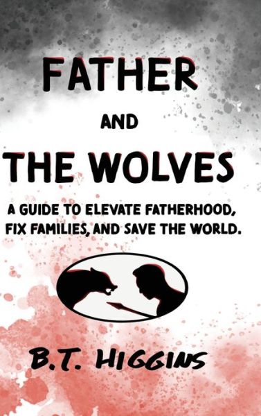 Cover for B. T. Higgins · Father and The Wolves (Inbunden Bok) (2022)