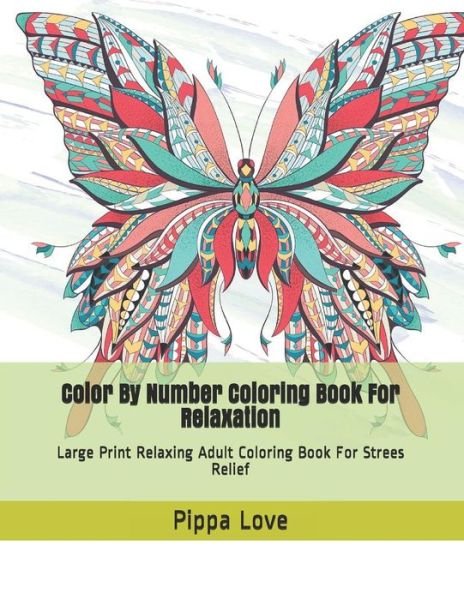 Cover for Pippa Love · Color By Number Coloring Book For Relaxation (Paperback Bog) (2019)