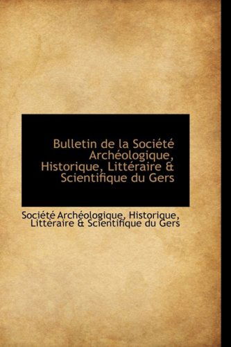 Cover for Société Archéologique · Bulletin De La Société Archéologique, Historique, Littéraire &amp; Scientifique Du Gers (Paperback Book) (2009)