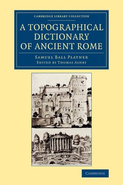 Cover for Samuel Ball Platner · A Topographical Dictionary of Ancient Rome - Cambridge Library Collection - Archaeology (Paperback Book) (2015)