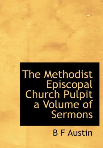 The Methodist Episcopal Church Pulpit a Volume of Sermons - B F Austin - Books - BiblioLife - 9781115335249 - October 27, 2009