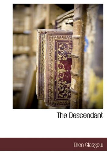 The Descendant - Ellen Glasgow - Books - BCR (Bibliographical Center for Research - 9781115421249 - October 16, 2009