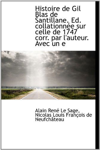 Cover for Alain Rene Le Sage · Histoire de Gil Blas de Santillane. Ed. Collationn E Sur Celle de 1747 Corr. Par L'Auteur. Avec Un E (Hardcover Book) [French edition] (2009)