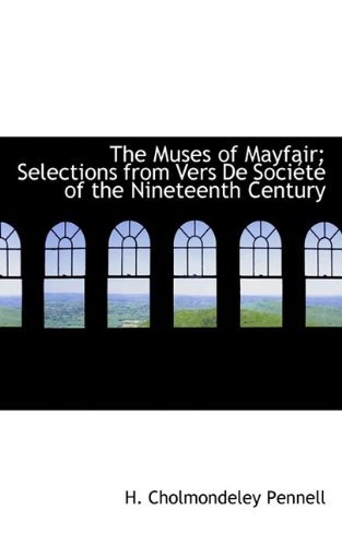 Cover for H Cholmondeley Pennell · The Muses of Mayfair: Selections from Vers de Soci T of the Nineteenth Century (Hardcover Book) (2009)