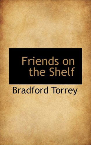 Friends on the Shelf - Torrey - Książki - BiblioLife - 9781116060249 - 24 października 2009