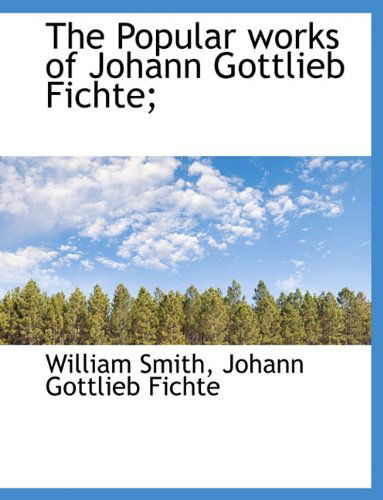 Cover for Smith, William, Jr. · The Popular Works of Johann Gottlieb Fichte; (Gebundenes Buch) (2009)