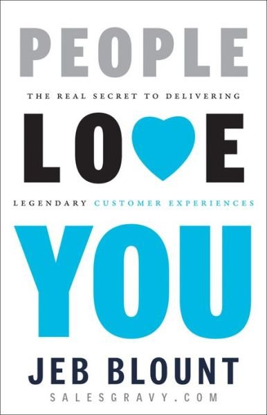 Cover for Jeb Blount · People Love You: The Real Secret to Delivering Legendary Customer Experiences - Jeb Blount (Hardcover bog) (2013)