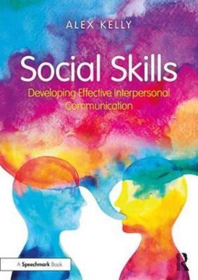 Cover for Kelly, Alex (Managing director of Alex Kelly Ltd; Speech therapist, Social Skills and Communication Consultant, UK.) · Social Skills: Developing Effective Interpersonal Communication (Inbunden Bok) (2018)