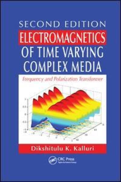 Cover for Kalluri, Dikshitulu K. (University of Massachusetts, Lowell, USA) · Electromagnetics of Time Varying Complex Media: Frequency and Polarization Transformer, Second Edition (Paperback Book) (2018)