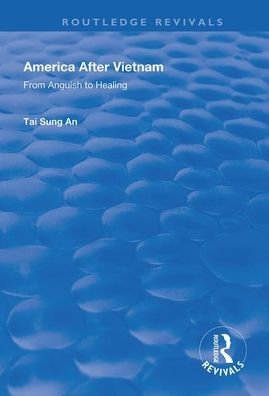 Cover for Tai Sung An · America After Vietnam: From Anguish to Healing - Routledge Revivals (Gebundenes Buch) (2024)