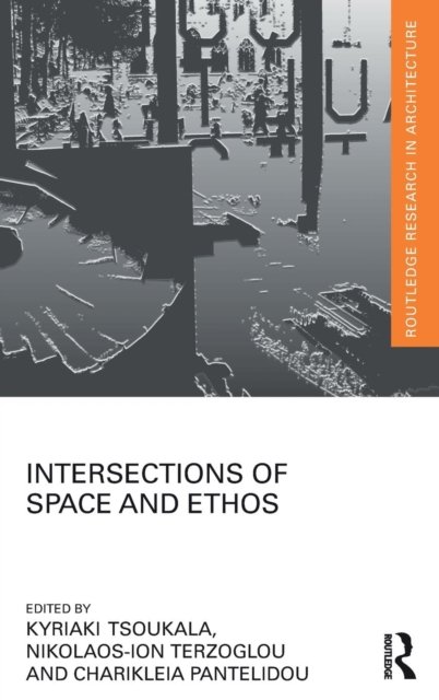 Intersections of Space and Ethos - Routledge Research in Architecture (Hardcover Book) (2015)