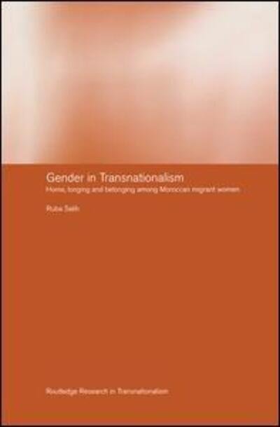 Cover for Ruba Salih · Gender in Transnationalism: Home, Longing and Belonging Among Moroccan Migrant Women - Routledge Research in Transnationalism (Paperback Book) (2015)