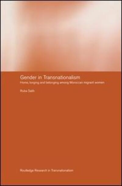 Cover for Ruba Salih · Gender in Transnationalism: Home, Longing and Belonging Among Moroccan Migrant Women - Routledge Research in Transnationalism (Paperback Book) (2015)