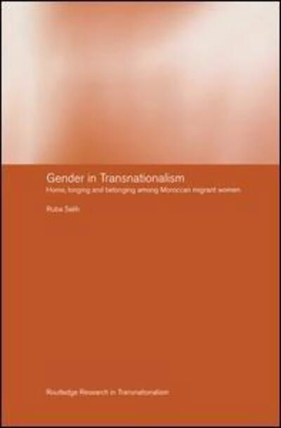 Cover for Ruba Salih · Gender in Transnationalism: Home, Longing and Belonging Among Moroccan Migrant Women - Routledge Research in Transnationalism (Pocketbok) (2015)